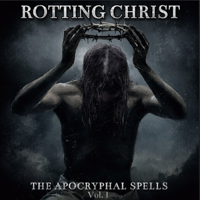 Rotting Christ : The Apocryphal Spells, Vol.I